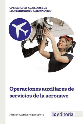 Operaciones Auxiliares De Servicios De La Aeronave, De Noguera Mesa, Francisco Aurelio. Ic Editorial, Tapa Blanda En Español