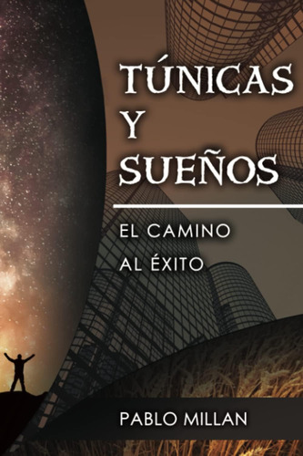 Libro: Túnicas Y Sueños: El Camino Al Exito (spanish Edition