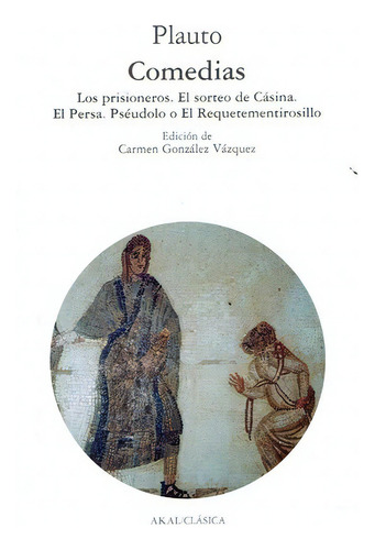 Comedias: Prisioneros Sorteo Casina Persa, De Plauto, ( Titto Maccio). Serie N/a, Vol. Volumen Unico. Editorial Akal, Edición 1 En Español, 2003
