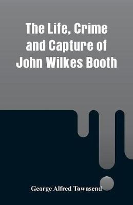 Libro The Life, Crime And Capture Of John Wilkes Booth - ...