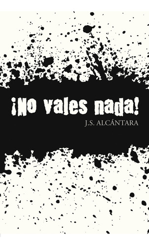 ¡no Vales Nada!, De S. Alcántara , J..., Vol. 1.0. Editorial Caligrama, Tapa Blanda, Edición 1.0 En Español, 2015