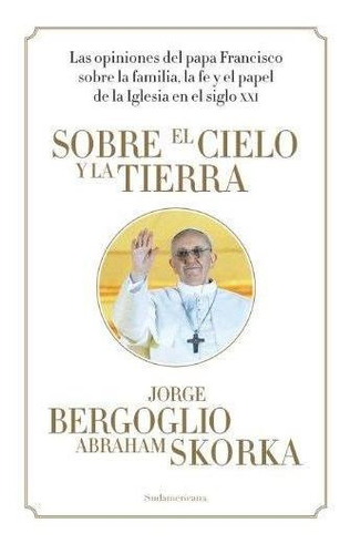 Sobre El Cielo Y La Tierra-bergoglio, Jorge Mario-sudamerica