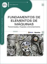 Comprar Fundamentos de elementos de máquinas: Transmissões, fixações e amortecimento, de Melconian, Sarkis. Série Eixos: Controle e processos industriais Editorial Editora Érica - Sob Demanda, capa mole em po