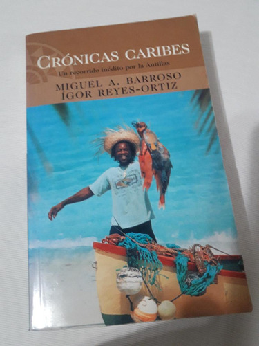 Cronicas Caribes Recorrido Antillas Miguel Barroso Igor Reye (Usado)