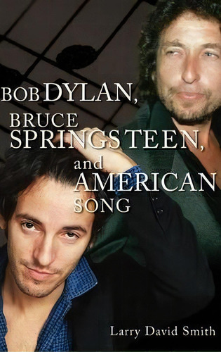 Bob Dylan, Bruce Springsteen, And American Song, De Larry David Smith. Editorial Abc Clio, Tapa Dura En Inglés