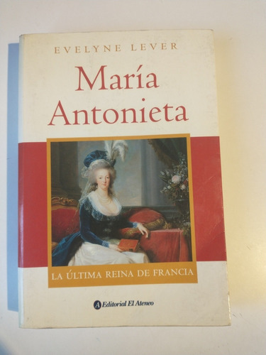 María Antonieta La Última Reina De Francia Evelyne Lever