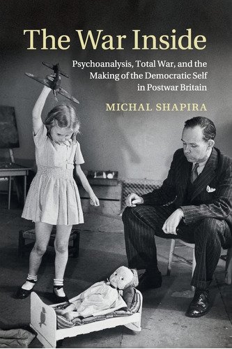 Libro: The War Inside: Psychoanalysis, Total War, And The Of