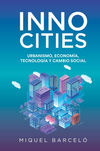 Libro: Innocities: Urbanismo, Economía, Tecnología Y Cambio 