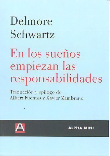 En Los Sueãâos Empiezan Las Responsabilidades, De Schwartz, Delmore. Editorial Ediciones Alpha Decay, S.a., Tapa Blanda En Español