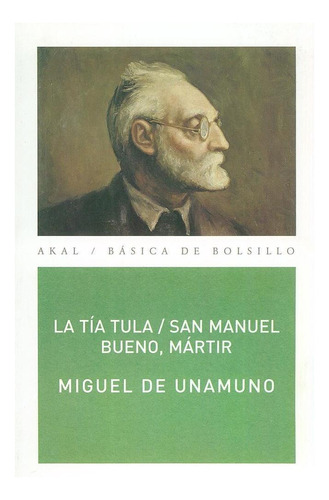TIA TULA / SAN MANUEL BUENO, MARTIR, de Unamuno, Miguel de. Editorial Akal, tapa pasta blanda en español, 2010