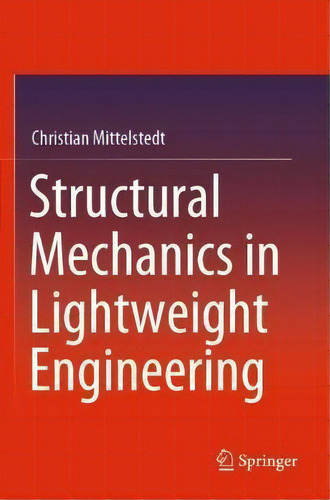 Structural Mechanics In Lightweight Engineering, De Christian Mittelstedt. Editorial Springer Nature Switzerland Ag, Tapa Blanda En Inglés