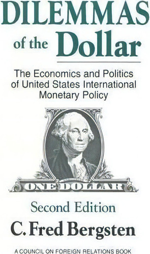 Dilemmas Of The Dollar: Economics And Politics Of United States International Monetary Policy, De C. Fred Bergsten. Editorial Taylor Francis Inc, Tapa Blanda En Inglés