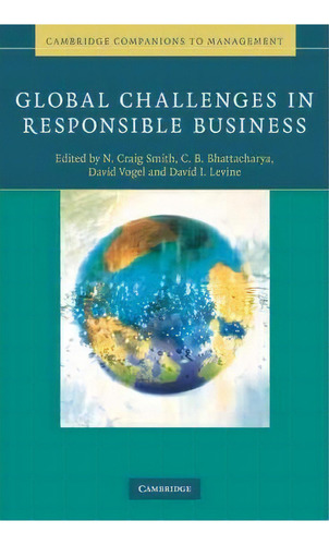 Cambridge Companions To Management: Global Challenges In Responsible Business, De N. Craig Smith. Editorial Cambridge University Press, Tapa Dura En Inglés
