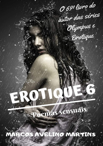 Erotique 6: Poemas Sensuais, De Marcos Avelino Martins. Não Aplicável, Vol. 1. Editorial Clube De Autores, Tapa Mole, Edición 1 En Português, 2020