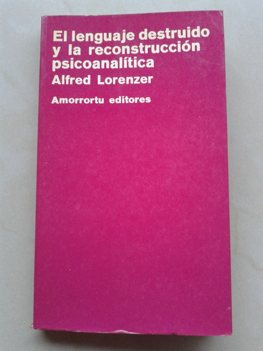 Lenguaje Destruido Y Reconstruccion Psicoanalitica Lorenzer