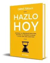 Comprar Libro Hazlo Hoy [ Darius Foroux ] Original: Supera La Procrastinación, Mejora La Productividad Y Vive Con Más Sentido, De Darius Foroux., Vol. 1. Editorial Ciudadela, Tapa Blanda En Español, 2024