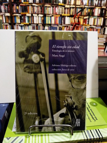 El Tiempo Sin Edad. Etnología De Sí Mismo - Marc Augé