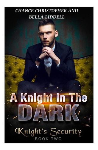 Libro: A Knight In The Dark: Knights Security Book Two