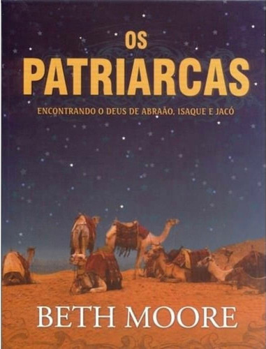 Os Patriarcas - Encontrando o Deus de Abraão, Isaque e Jacó: Estudo Bíblico, de Beth Moore. Editora Lifeway, capa mole em português, 2009