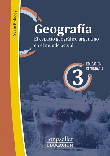 Geografia 3 - El Espacio Geografico Argentino En El Mundo Actual - Serie Enlaces, de Flores, Fabian. Editorial Longseller, tapa blanda en español