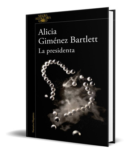 La Presidenta, De Alicia Gimenez Bartlett. Editorial Alfaguara, Tapa Blanda En Español, 2022