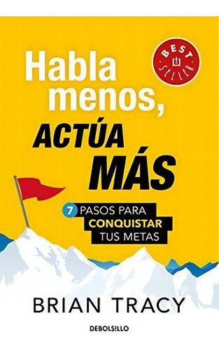 Habla Menos, Actua Mas 7 Pasos Para Conquistar Tus., De Tracy, Br. Editorial Debolsillo En Español