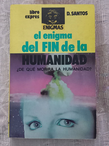 El Enigma Del Fin De La Humanidad Domingo Santos 