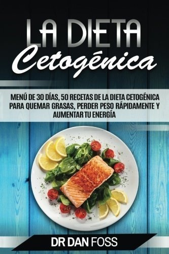 La Dieta Cetogenica: Menu De 30 Dias, 50 Recetas ...