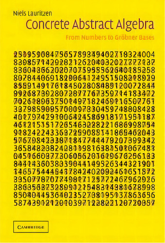 Concrete Abstract Algebra : From Numbers To Groebner Bases, De Niels Lauritzen. Editorial Cambridge University Press, Tapa Dura En Inglés