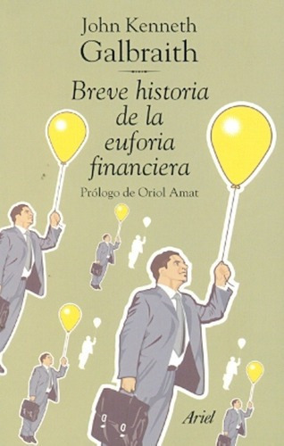 Breve Historia De La Euforia Financiera - Galbraith,, De Galbraith John K. Editorial Ariel En Español