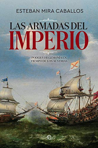 Las Armadas Del Imperio : Poder Y Hegemonía En Tiempo De Los