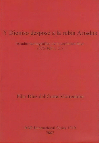 Y Dioniso Desposo A La Rubia Ariadna, De Pilar Diez Del Corral Corredoira. Editorial Bar Publishing, Tapa Blanda En Español