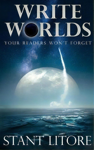 Write Worlds Your Readers Won't Forget, De Stant Litore. Editorial Westmarch Publishing, Tapa Blanda En Inglés