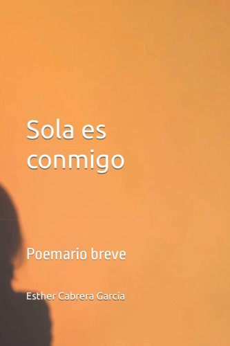 Libro: Sola Es Conmigo: Poemario Breve (spanish Edition)