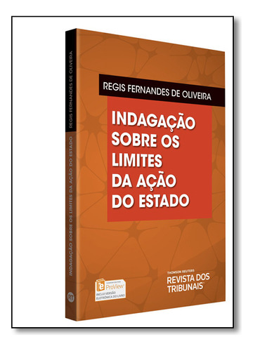 Indagação Sobre Os Limites Da Ação Do Estado, De Régis  Fernandes De Oliveira. Editora Revista Dos Tribunais, Capa Dura Em Português