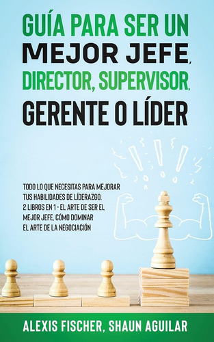 Libro: Guía Para Ser Un Mejor Jefe, Director, Supervisor, Ge