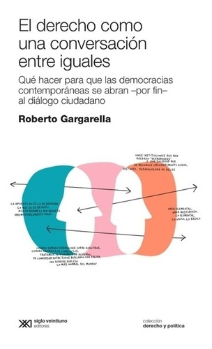 El Derecho Como Una Conversacion Entre Iguales, de Gargarella, Roberto. Editorial Siglo Xxi Editores, tapa blanda en español, 2021