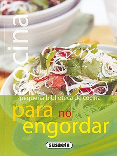 Cocina para no engordar, de Equipo Susaeta. Editorial Susaeta Ediciones, tapa blanda en español, 2009
