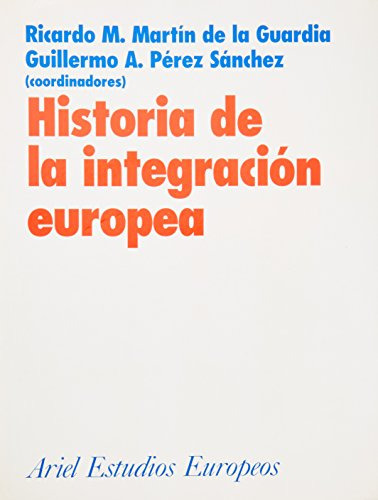 Historia De La Integración Europea, De Ricardo M. Martín De La Guardia | Guillermo A. Pérez. Editorial Ariel En Español