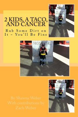 Libro 2 Kids, A Taco, And Cancer: Rub Some Dirt In It You...