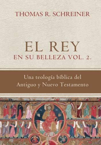 Libro : El Rey En Su Belleza - Vol. 2 Una Teologia Biblica.