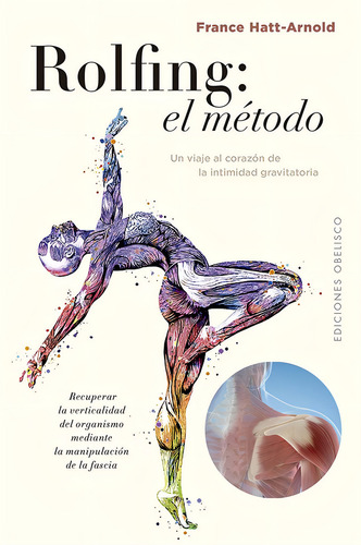 El Rolfing El Metodo: Un Viaje Al Corazón De La Intimidad Gravitatoria, De Hatt-arnold, France., Vol. 1. Editorial Ediciones Obelisco S.l., Tapa Blanda En Español