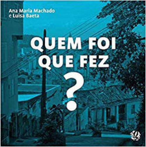 Quem Foi Que Fez?, De Machado, Ana Maria / Baeta, Luisa. Global Editora, Capa Mole, Edição 1ª Edição - 2012 Em Português