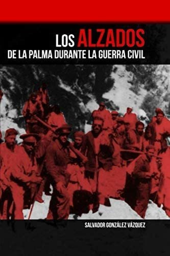 Libro: Los Alzados De La Palma Durante La Guerra Civil (span