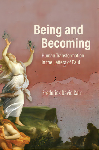 Being And Becoming: Human Transformation In The Letters Of Paul, De Carr, Frederick David. Editorial Baylor Univ Pr, Tapa Dura En Inglés
