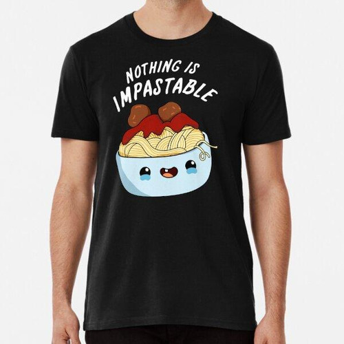 Remera Nothing Is Impastable Funny Pasta Puns (bg Oscuro) Al