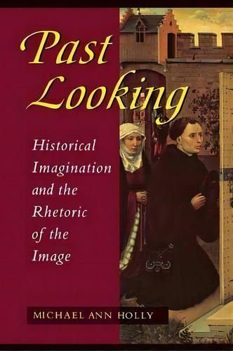 Past Looking, De Michael Ann Holly. Editorial Cornell University Press, Tapa Blanda En Inglés