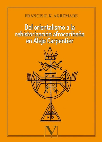 Del Orientalismo A La Rehistorización Afrocaribeña En Alejo Carpentier, De Francis F. K. Agbemade. Editorial Verbum, Tapa Blanda En Español, 2021