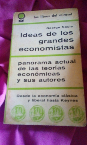 Ideas De Los Grandes Economistas - George Soule - Mirasol