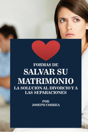 Libro: Formas De Salvar Su Matrimonio: La Solucion Al Divorc